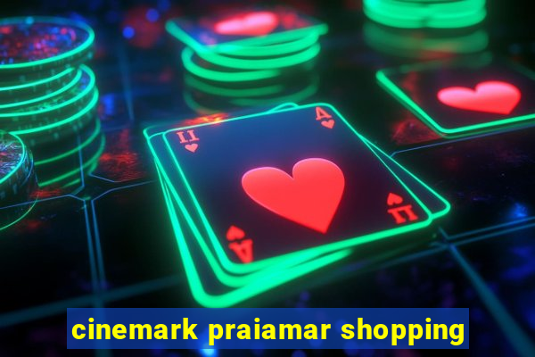 cinemark praiamar shopping